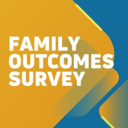 Family Outcomes Survey: Your Feedback is Important